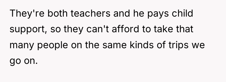 They're both teachers and he pays child support, so they...
