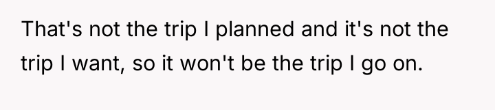 That's not the trip I planned and it's not the...