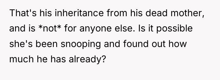 That's his inheritance from his dead mother, and is *not*...
