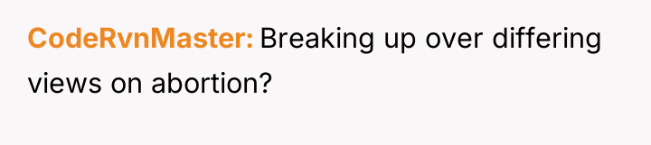CodeRvnMaster Breaking up over differing views on abortion?