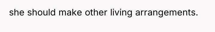 she should make other living arrangements.