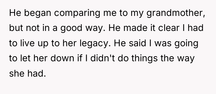 He began comparing me to my grandmother, but not in...
