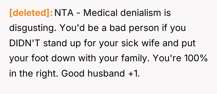 [deleted] NTA - Medical denialism is disgusting. You'd be a...