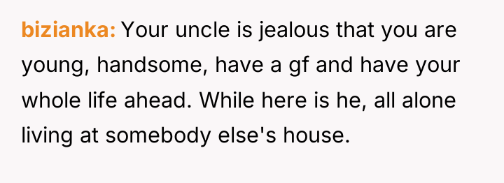 bizianka Your uncle is jealous that you are young, handsome,...