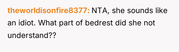 theworldisonfire8377 NTA, she sounds like an idiot. What part of...