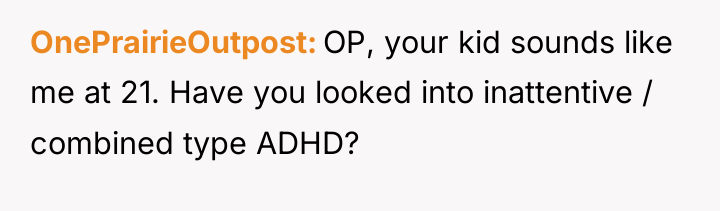 OnePrairieOutpost OP, your kid sounds like me at 21. Have...