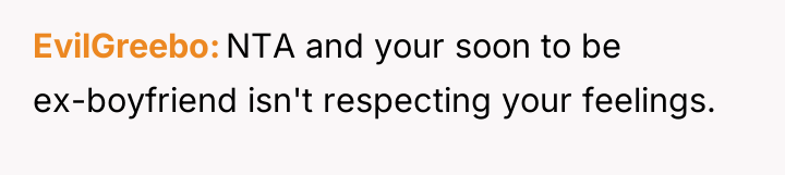 EvilGreebo NTA and your soon to be ex-boyfriend isn't respecting...