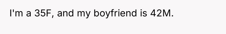 I'm a 35F, and my boyfriend is 42M.