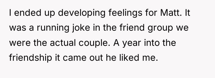 I ended up developing feelings for Matt. It was a...