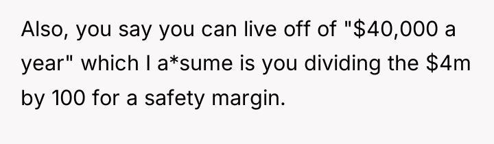 Also, you say you can live off of "$40,000 a...