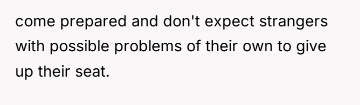 come prepared and don't expect strangers with possible problems of...