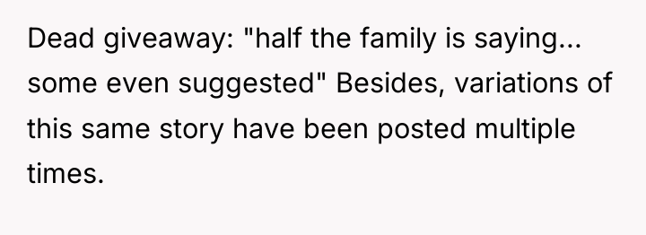 Dead giveaway: "half the family is saying... some even suggested"...