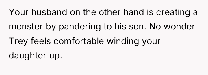 Your husband on the other hand is creating a monster...