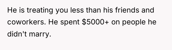 He is treating you less than his friends and coworkers....