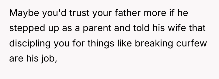 Maybe you'd trust your father more if he stepped up...
