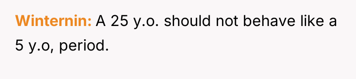 Winternin A 25 y.o. should not behave like a 5...