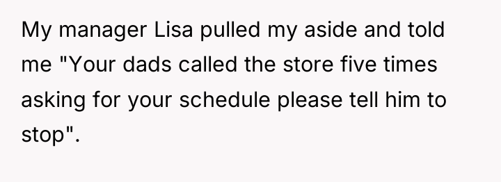 My manager Lisa pulled my aside and told me "Your...