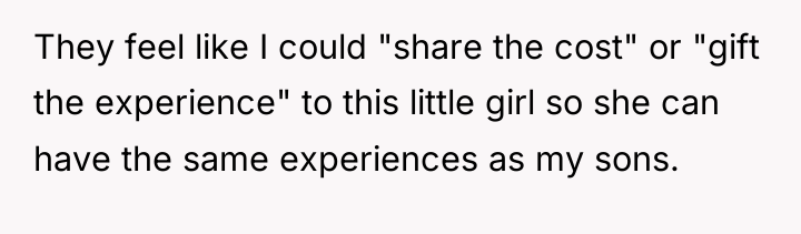 They feel like I could "share the cost" or "gift...
