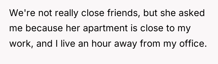We're not really close friends, but she asked me because...