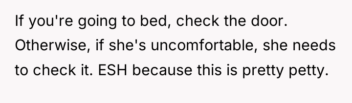If you're going to bed, check the door. Otherwise, if...