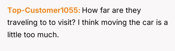 Top-Customer1055 How far are they traveling to to visit? I...
