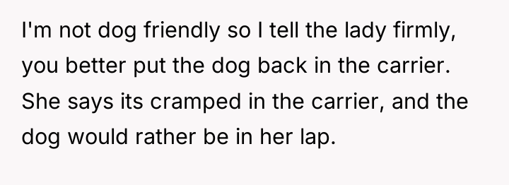 I'm not dog friendly so I tell the lady firmly,...