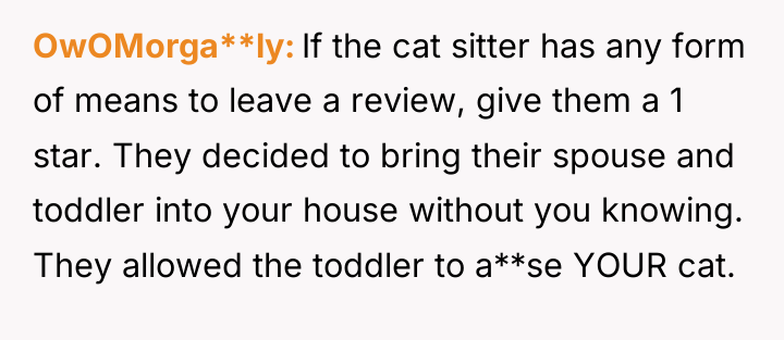 OwOMorga**ly If the cat sitter has any form of means...