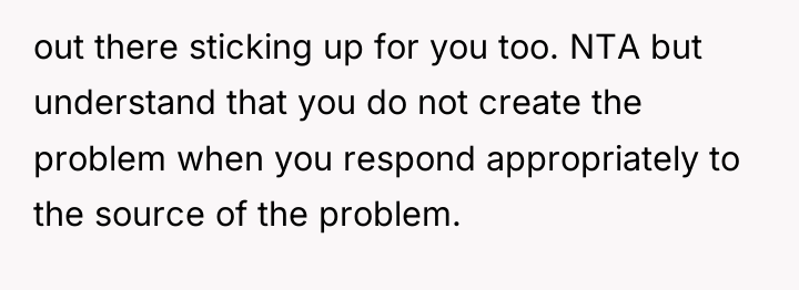 out there sticking up for you too. NTA but understand...
