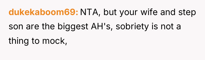 dukekaboom69 NTA, but your wife and step son are the...