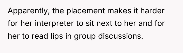Apparently, the placement makes it harder for her interpreter to...