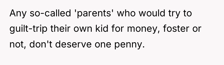 Any so-called 'parents' who would try to guilt-trip their own...