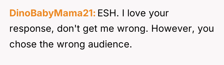 DinoBabyMama21 ESH. I love your response, don't get me wrong....