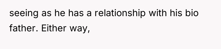 seeing as he has a relationship with his bio father....
