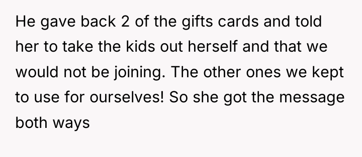 He gave back 2 of the gifts cards and told...