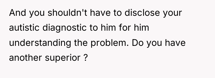 And you shouldn't have to disclose your autistic diagnostic to...