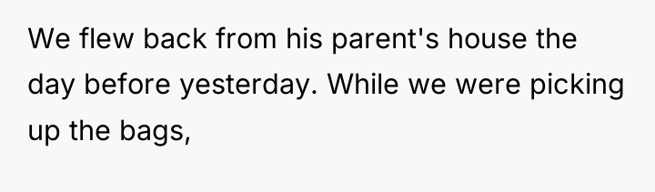 We flew back from his parent's house the day before...