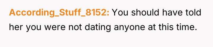 According_Stuff_8152 You should have told her you were not dating...