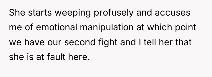 She starts weeping profusely and accuses me of emotional manipulation...