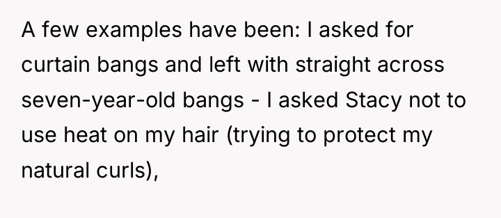 A few examples have been: I asked for curtain bangs...