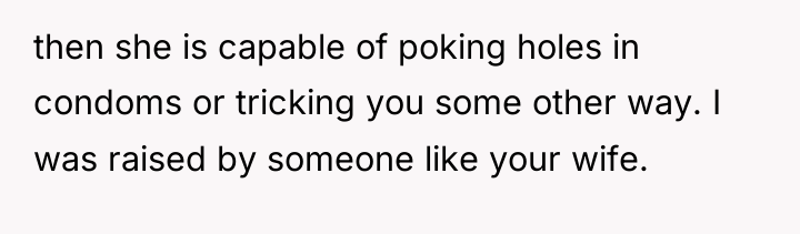 then she is capable of poking holes in condoms or...