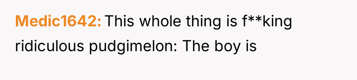 Medic1642 This whole thing is f**king ridiculous pudgimelon: The boy...