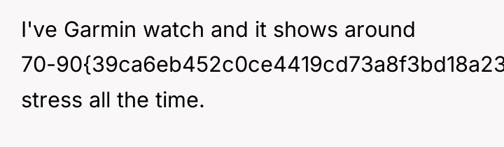 I've Garmin watch and it shows around 70-90{39ca6eb452c0ce4419cd73a8f3bd18a23fe95ab4febb092bc2ab1b542eeea82f} stress all...