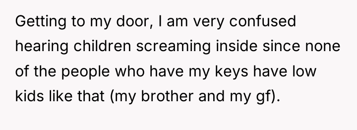Getting to my door, I am very confused hearing children...