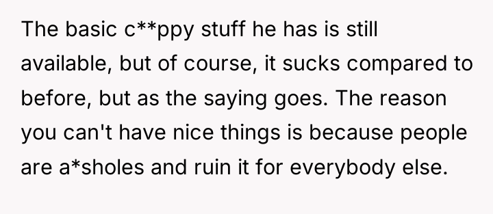The basic c**ppy stuff he has is still available, but...