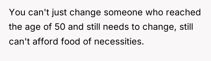 You can't just change someone who reached the age of...