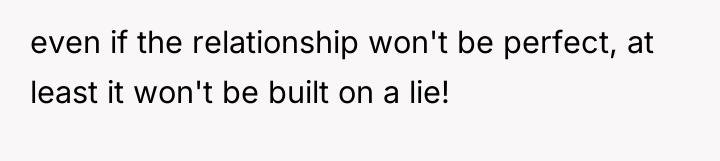 even if the relationship won't be perfect, at least it...