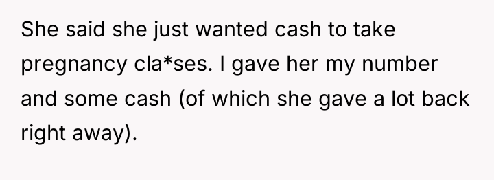 She said she just wanted cash to take pregnancy cla*ses....