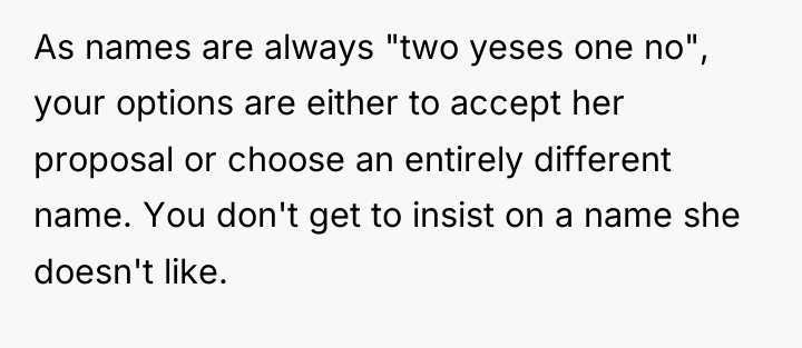 As names are always "two yeses one no", your options...