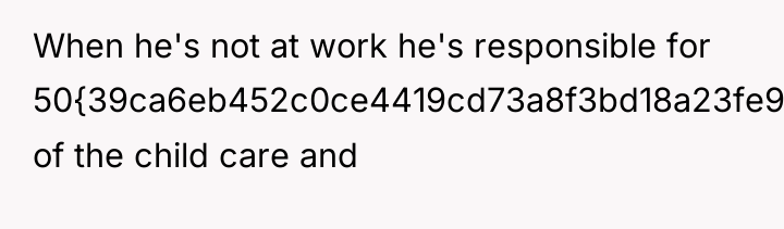 When he's not at work he's responsible for 50{39ca6eb452c0ce4419cd73a8f3bd18a23fe95ab4febb092bc2ab1b542eeea82f} of...