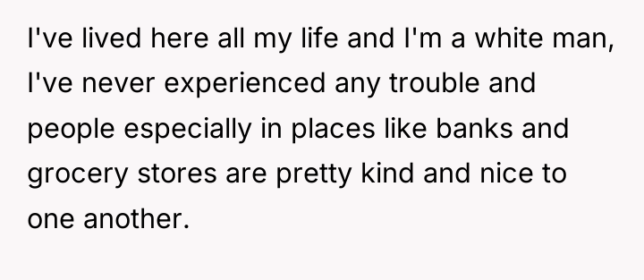 I've lived here all my life and I'm a white...